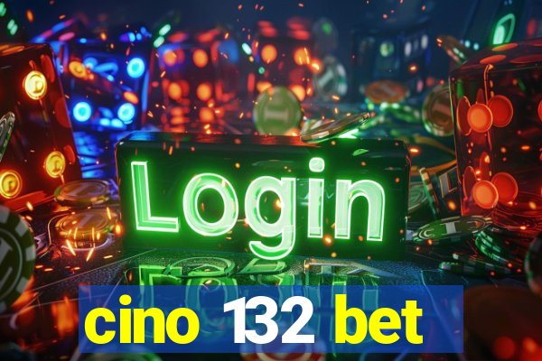 cino 132 bet